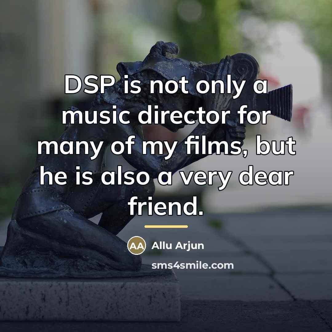 “DSP is not only a music director for many of…” quote by Allu Arjun