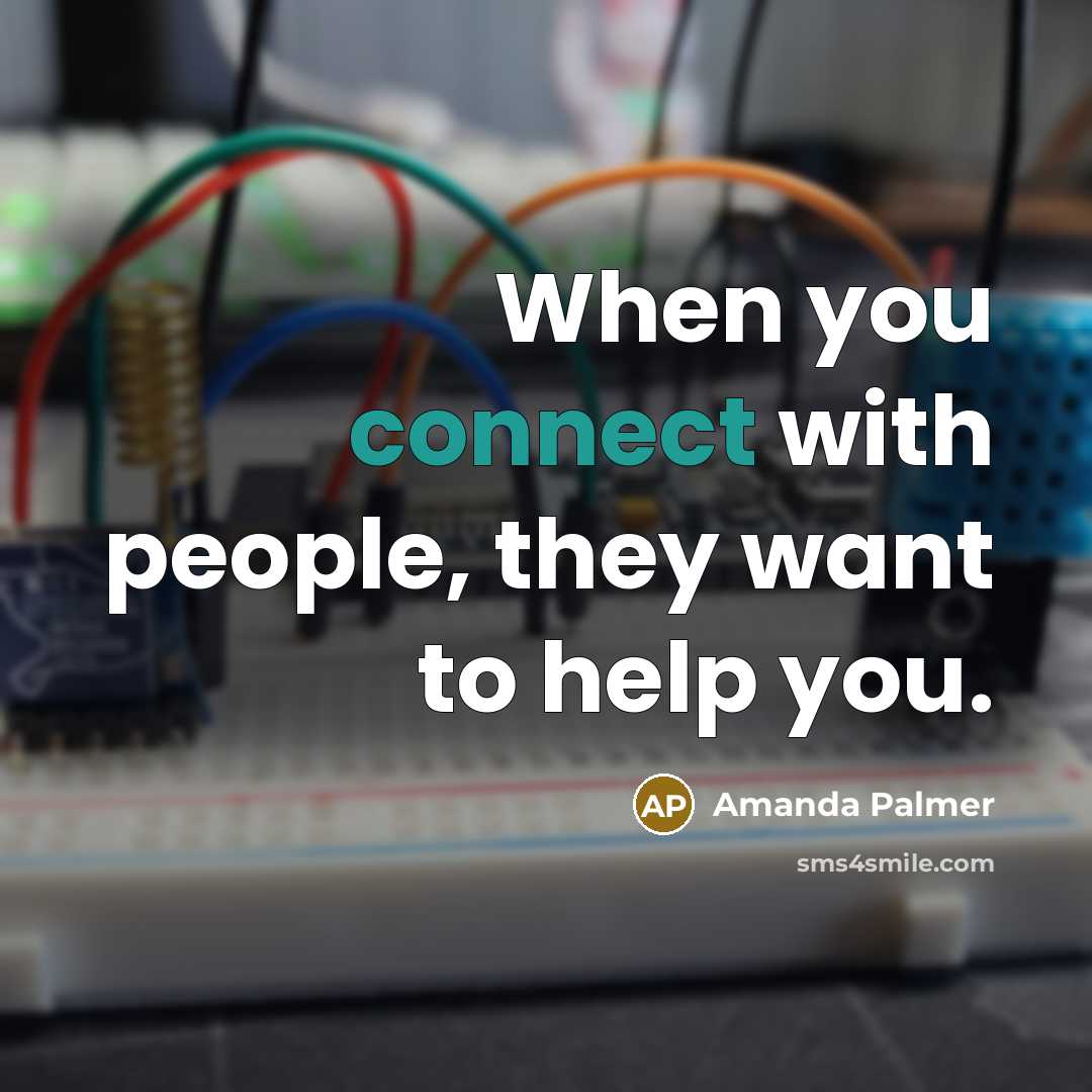 “When you connect with people, they want to help you.…” quote by Amanda Palmer