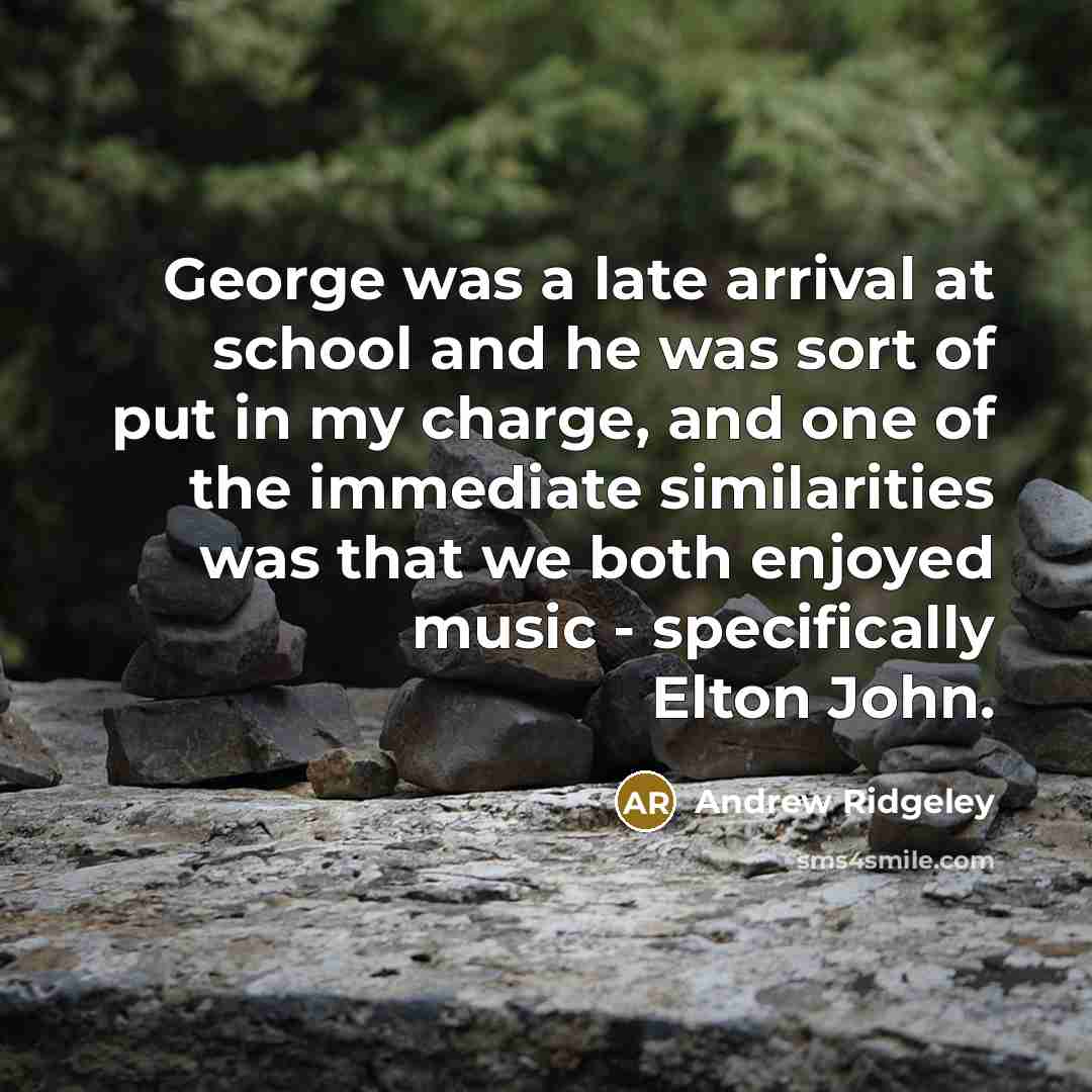“George was a late arrival at school and he was…” quote by Andrew Ridgeley