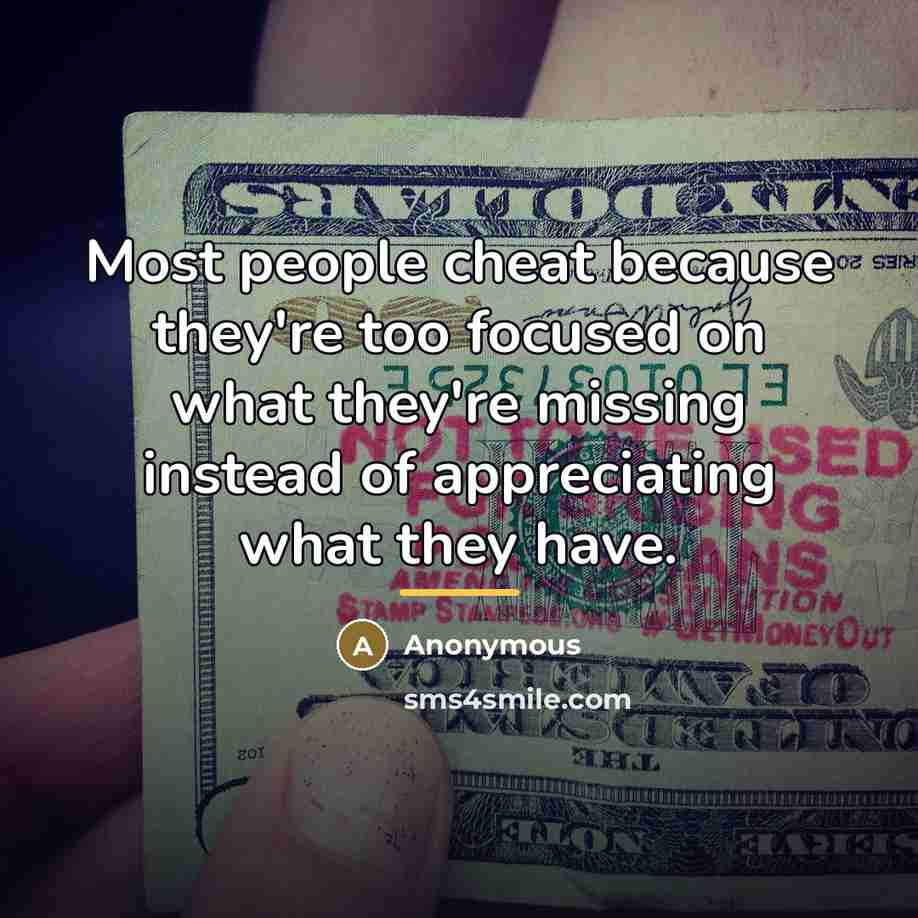 “Most people cheat because they're too focused on what they're…” quote by Anonymous