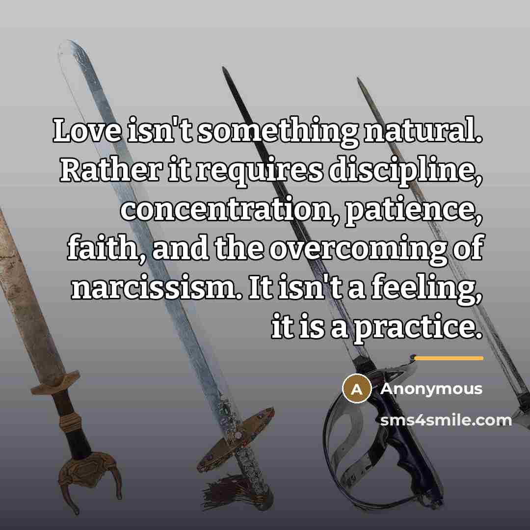 “Love isn't something natural. Rather it requires discipline, concentration, patience,…” quote by Anonymous