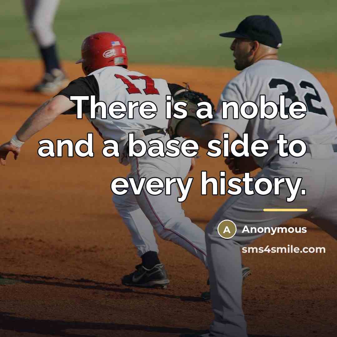“There is a noble and a base side to every…” quote by Anonymous