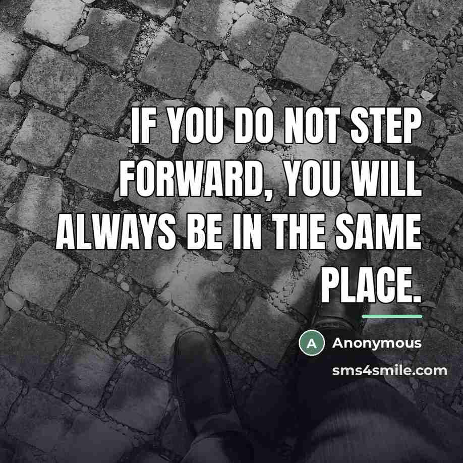 “If you do not step forward, you will always be…” quote by Anonymous