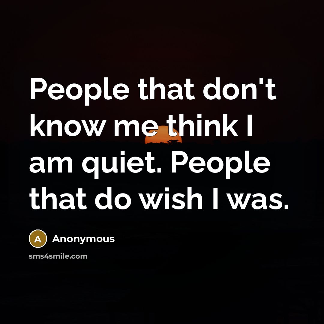 “People that don't know me think I am quiet. People…” quote by Anonymous