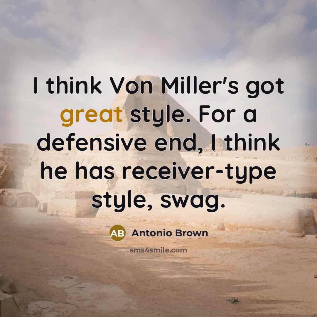 “I think Von Miller's got great style. For a defensive…” quote by Antonio Brown
