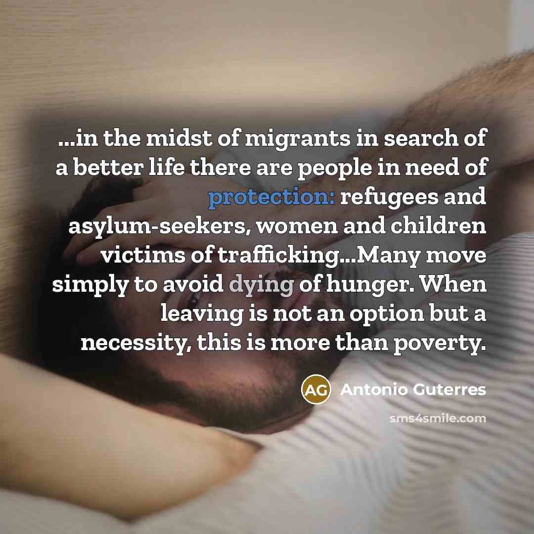“...in the midst of migrants in search of a better…” quote by Antonio Guterres