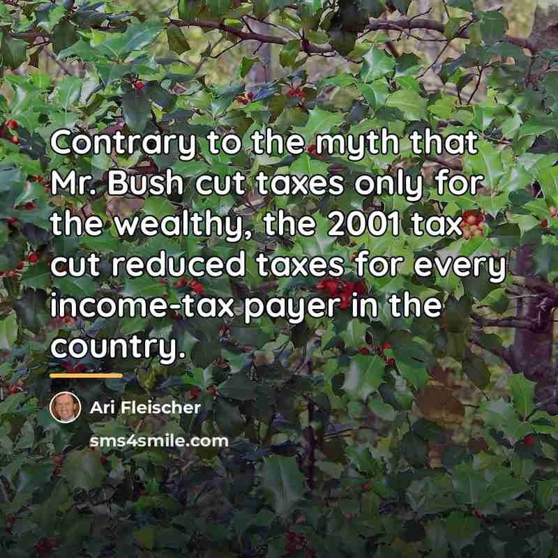 “Contrary to the myth that Mr. Bush cut taxes only…” quote by Ari Fleischer