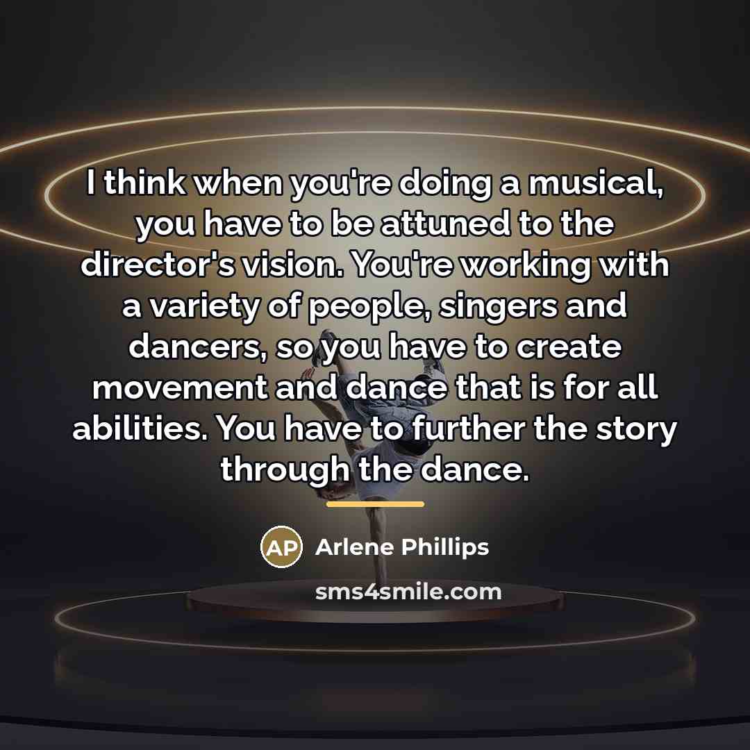 “I think when you're doing a musical, you have to…” quote by Arlene Phillips