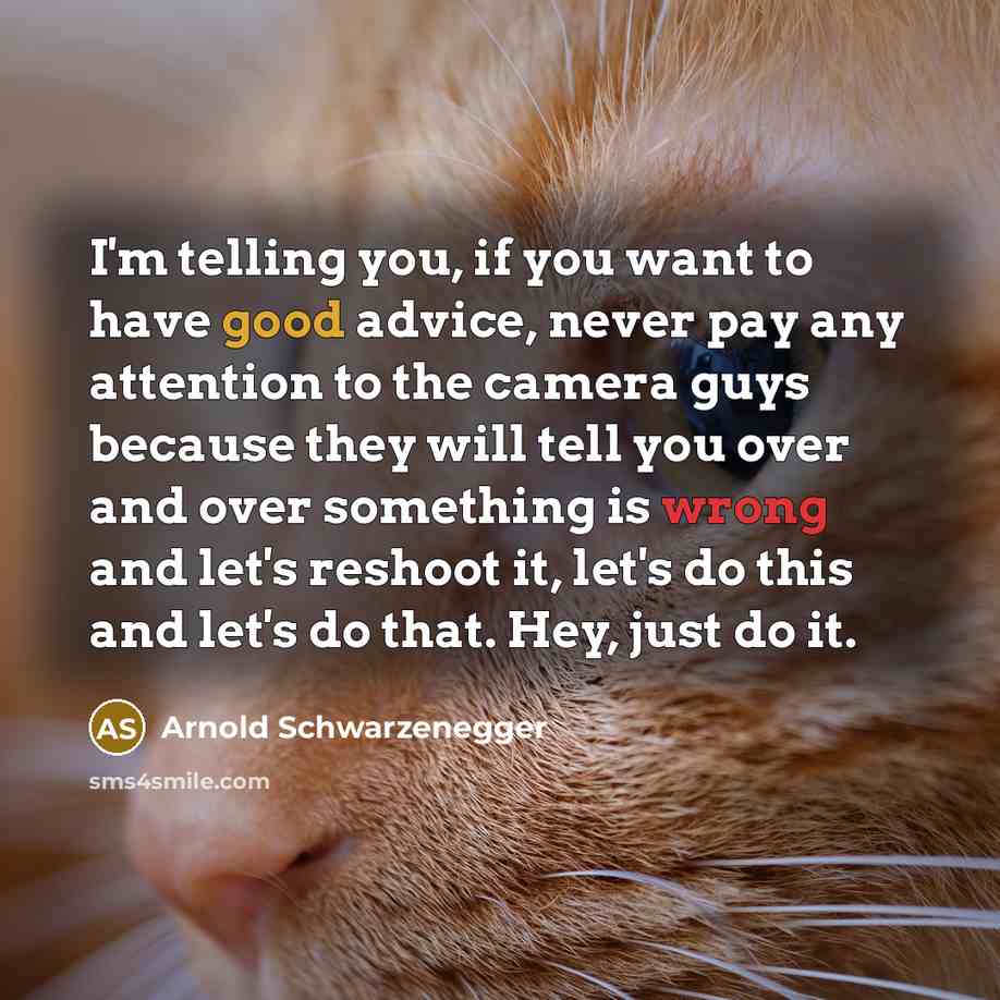 “I'm telling you, if you want to have good advice,…” quote by Arnold Schwarzenegger