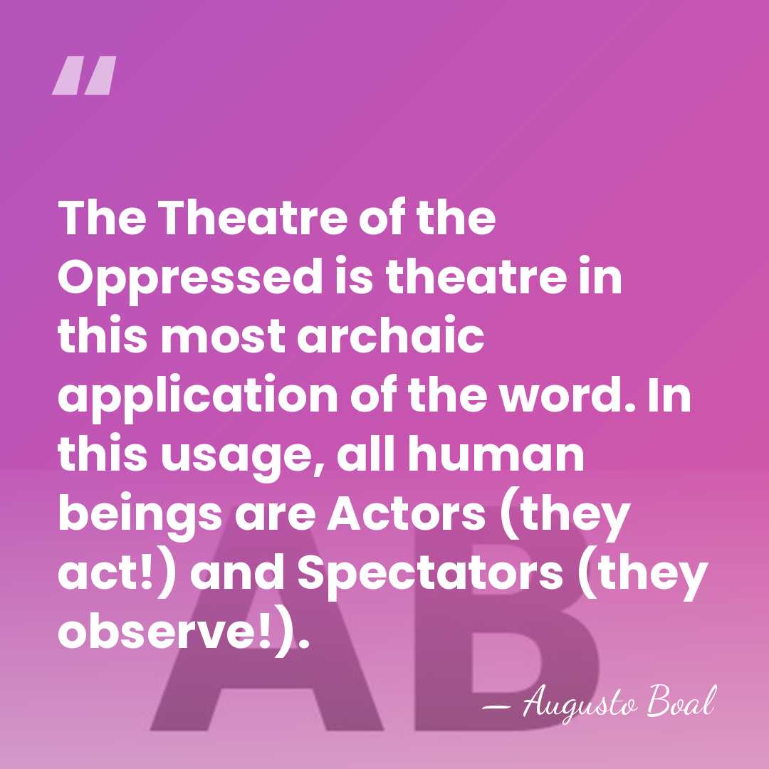 The Theatre of the Oppressed is theatre in this most archaic application&hellip; - Augusto Boal
