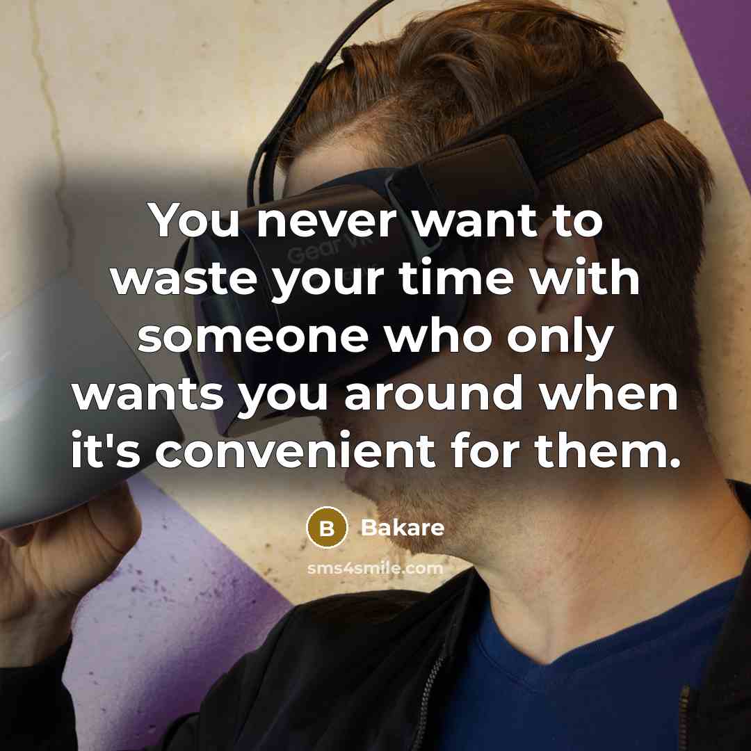 “You never want to waste your time with someone who…” quote by Bakare