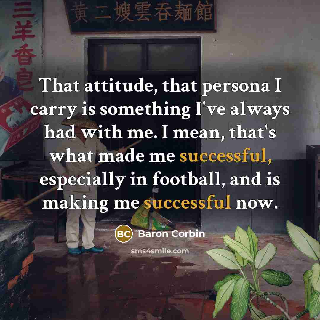 “That attitude, that persona I carry is something I've always…” quote by Baron Corbin