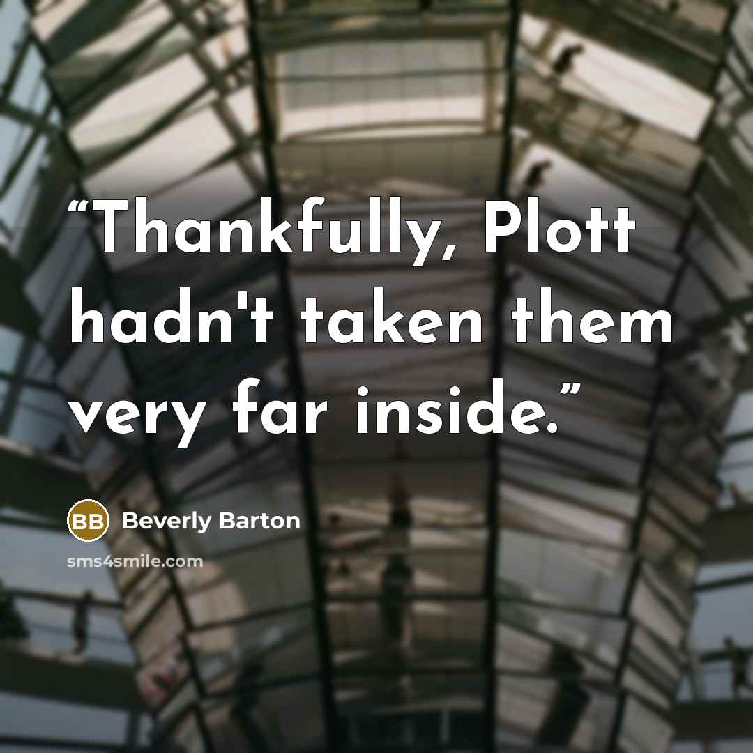 “Thankfully, Plott hadn't taken them very far inside.” quote by Beverly Barton