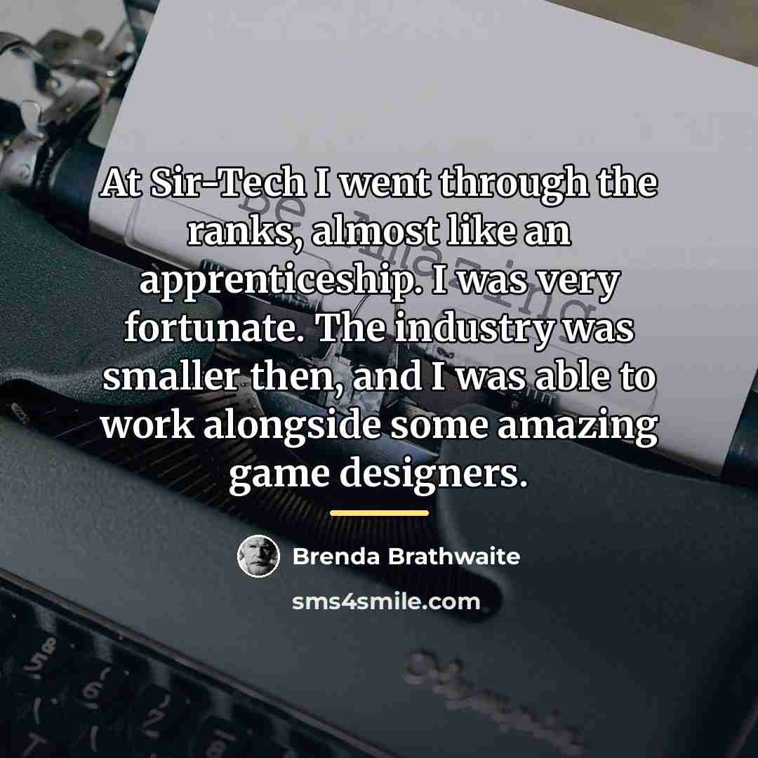 “At Sir-Tech I went through the ranks, almost like an…” quote by Brenda Brathwaite