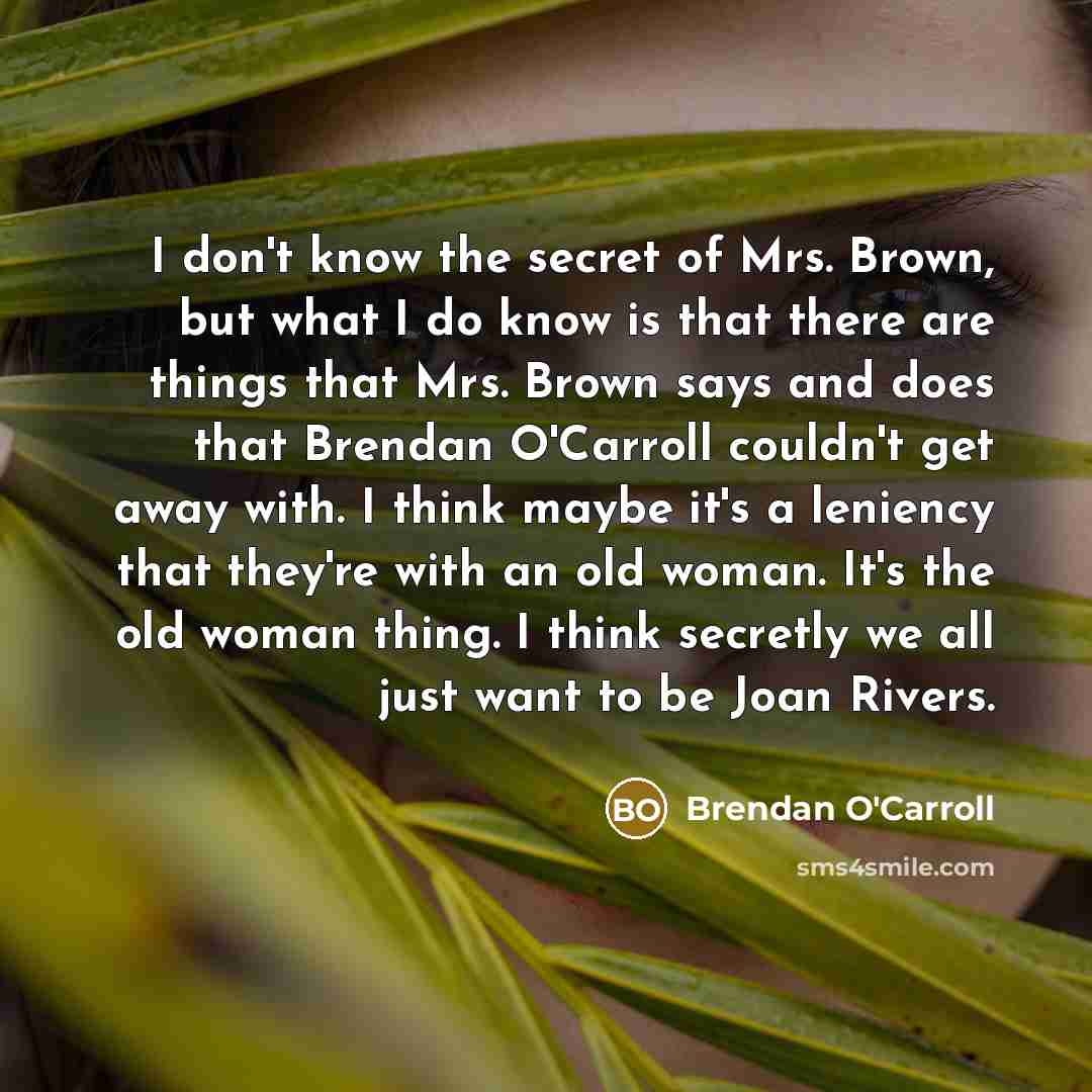 “I don't know the secret of Mrs. Brown, but what…” quote by Brendan O'Carroll