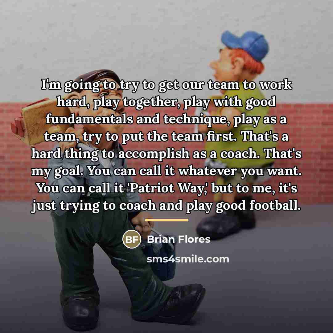 “I'm going to try to get our team to work…” quote by Brian Flores