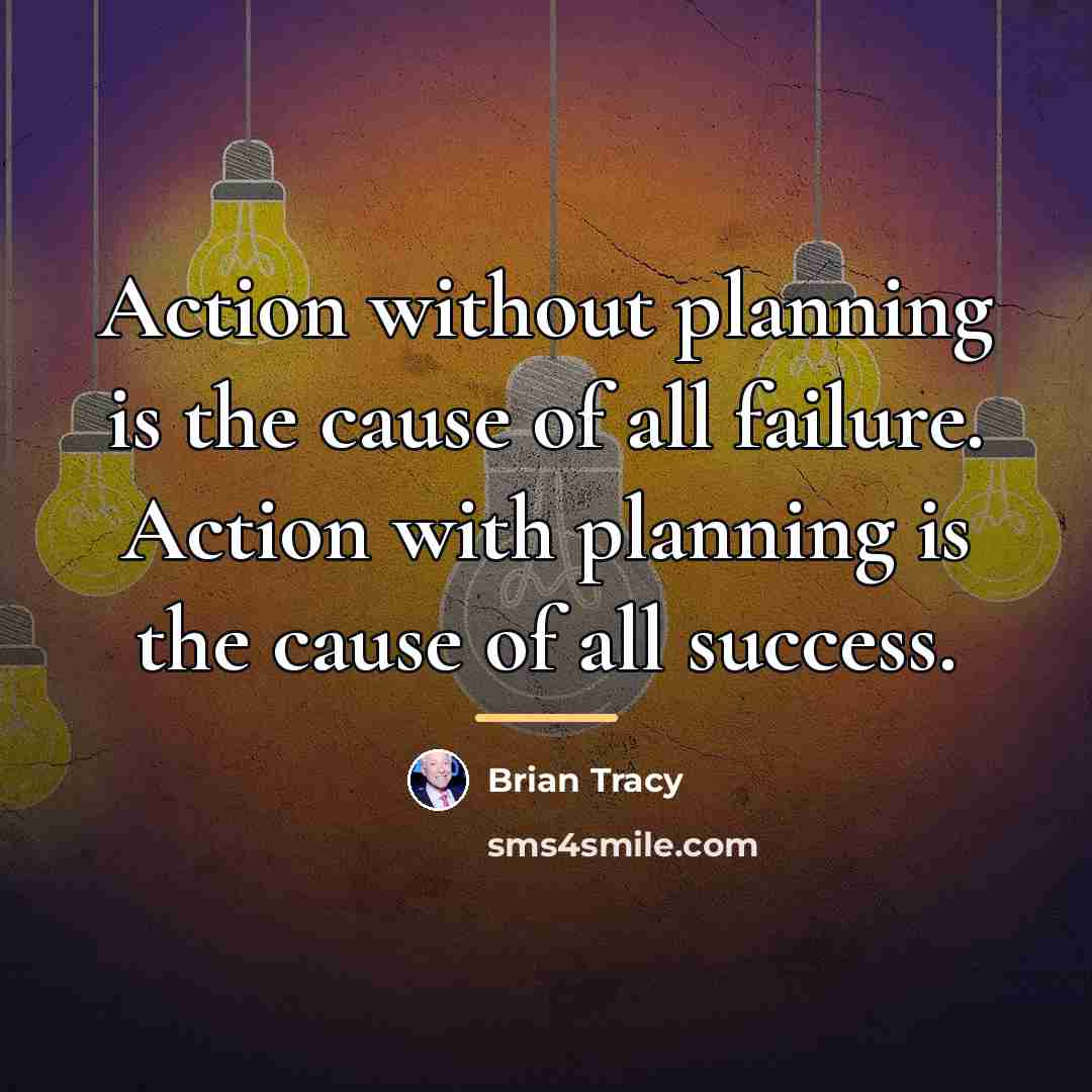“Action without planning is the cause of all failure. Action…” quote by Brian Tracy
