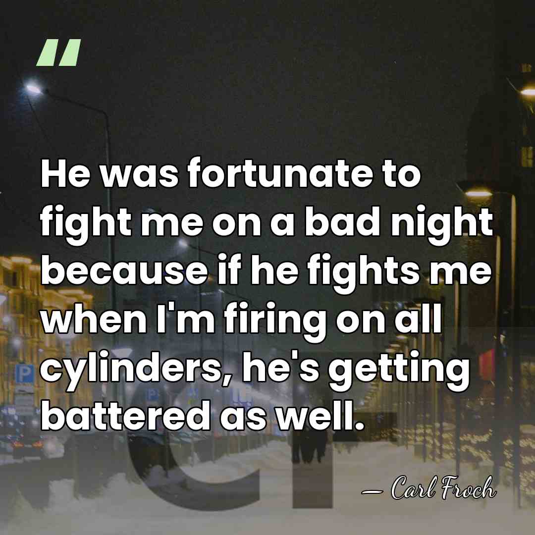 He was fortunate to fight me on a bad night because if&hellip; - Carl Froch