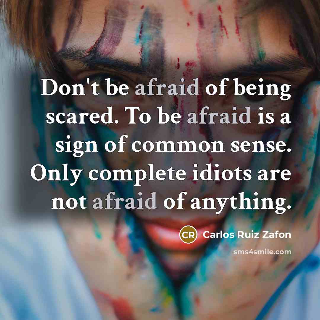 “Don't be afraid of being scared. To be afraid is…” quote by Carlos Ruiz Zafon