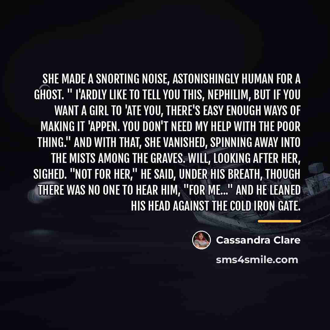“She made a snorting noise, astonishingly human for a ghost.…” quote by Cassandra Clare