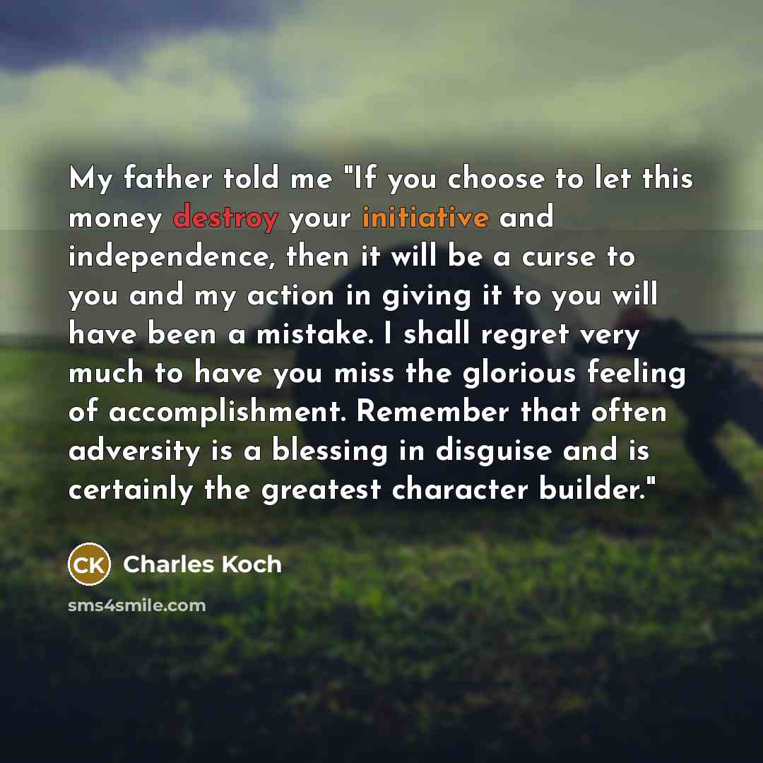 “My father told me "If you choose to let this…” quote by Charles Koch