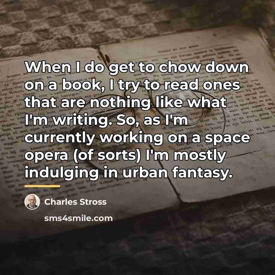 “When I do get to chow down on a book,…” quote by Charles Stross