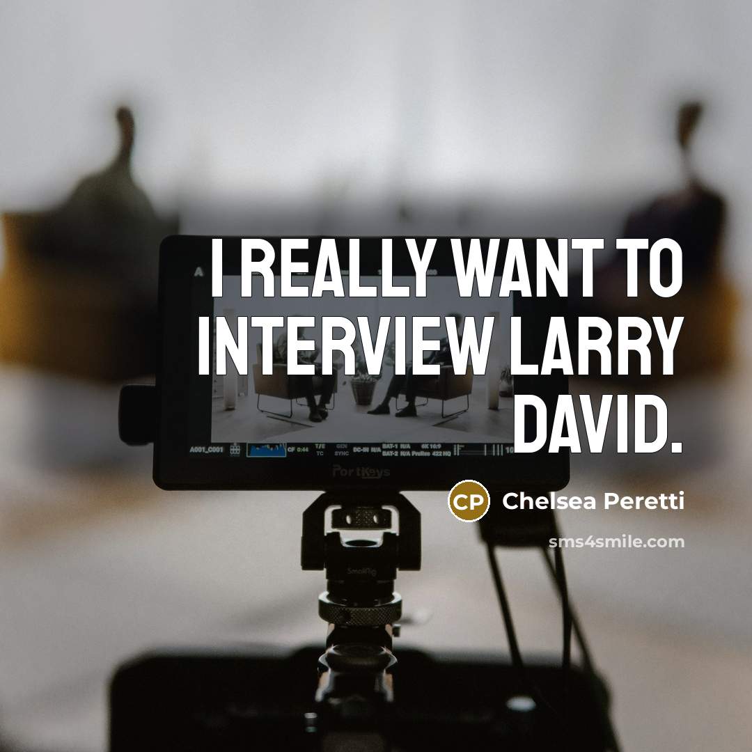 “I really want to interview Larry David.…” quote by Chelsea Peretti