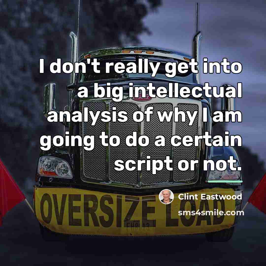 “I don't really get into a big intellectual analysis of…” quote by Clint Eastwood
