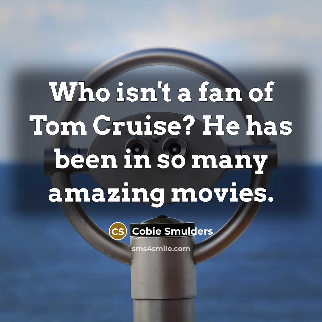 “Who isn't a fan of Tom Cruise? He has been…” quote by Cobie Smulders