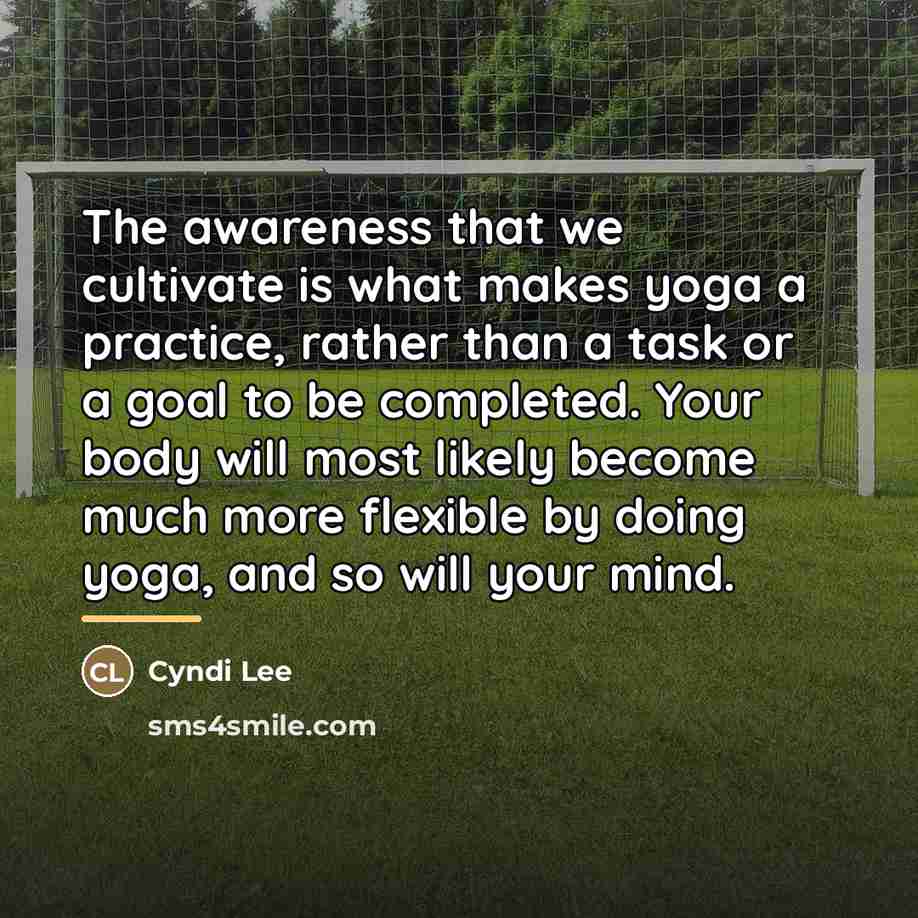 “The awareness that we cultivate is what makes yoga a…” quote by Cyndi Lee