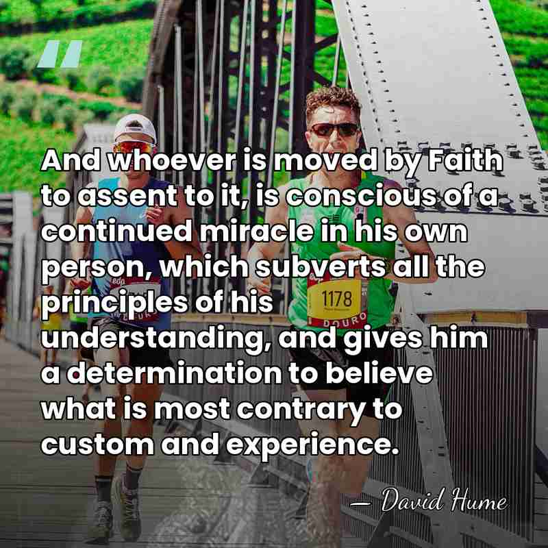 And whoever is moved by Faith to assent to it, is conscious&hellip; - David Hume