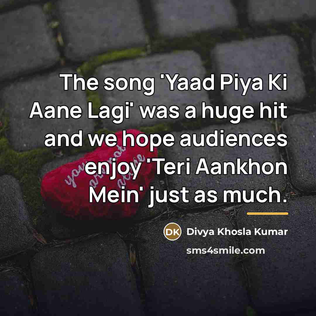 “The song 'Yaad Piya Ki Aane Lagi' was a huge…” quote by Divya Khosla Kumar
