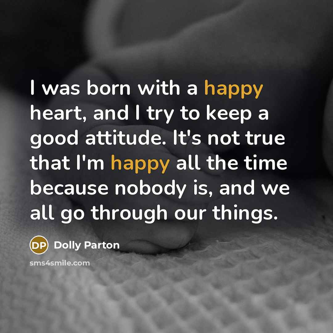 “I was born with a happy heart, and I try…” quote by Dolly Parton