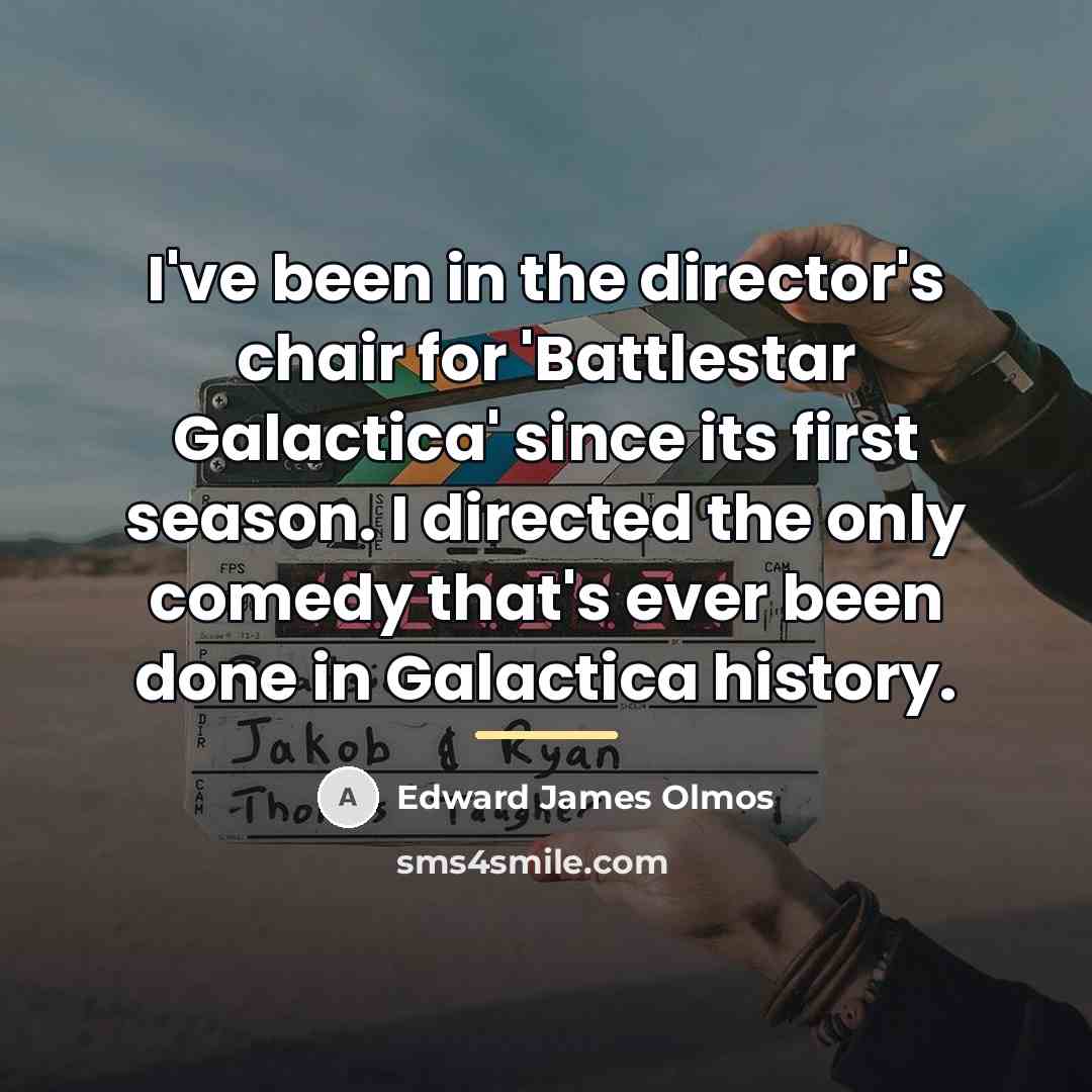 “I've been in the director's chair for 'Battlestar Galactica' since…” quote by Edward James Olmos