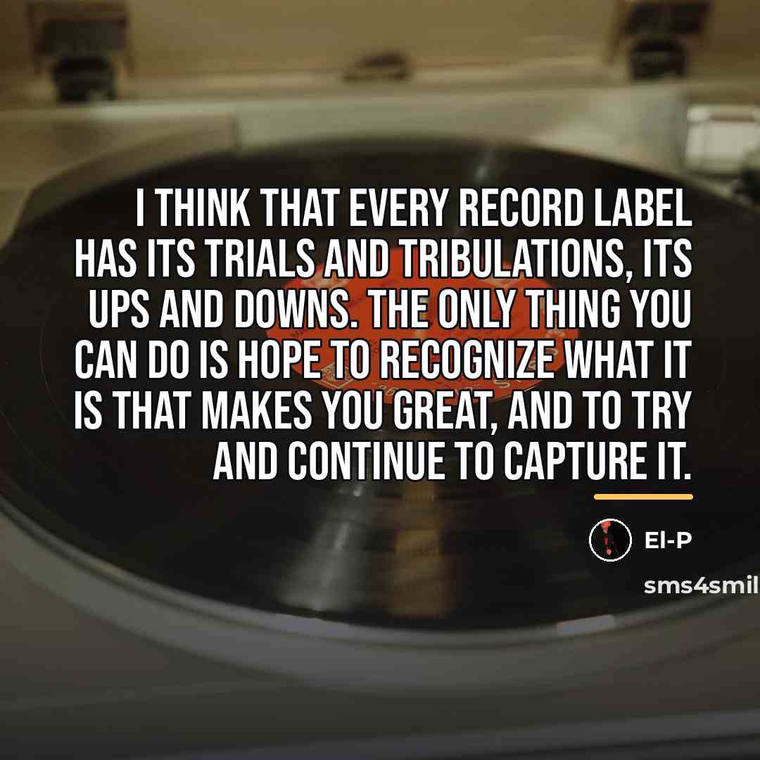 “I think that every record label has its trials and…” quote by El-P
