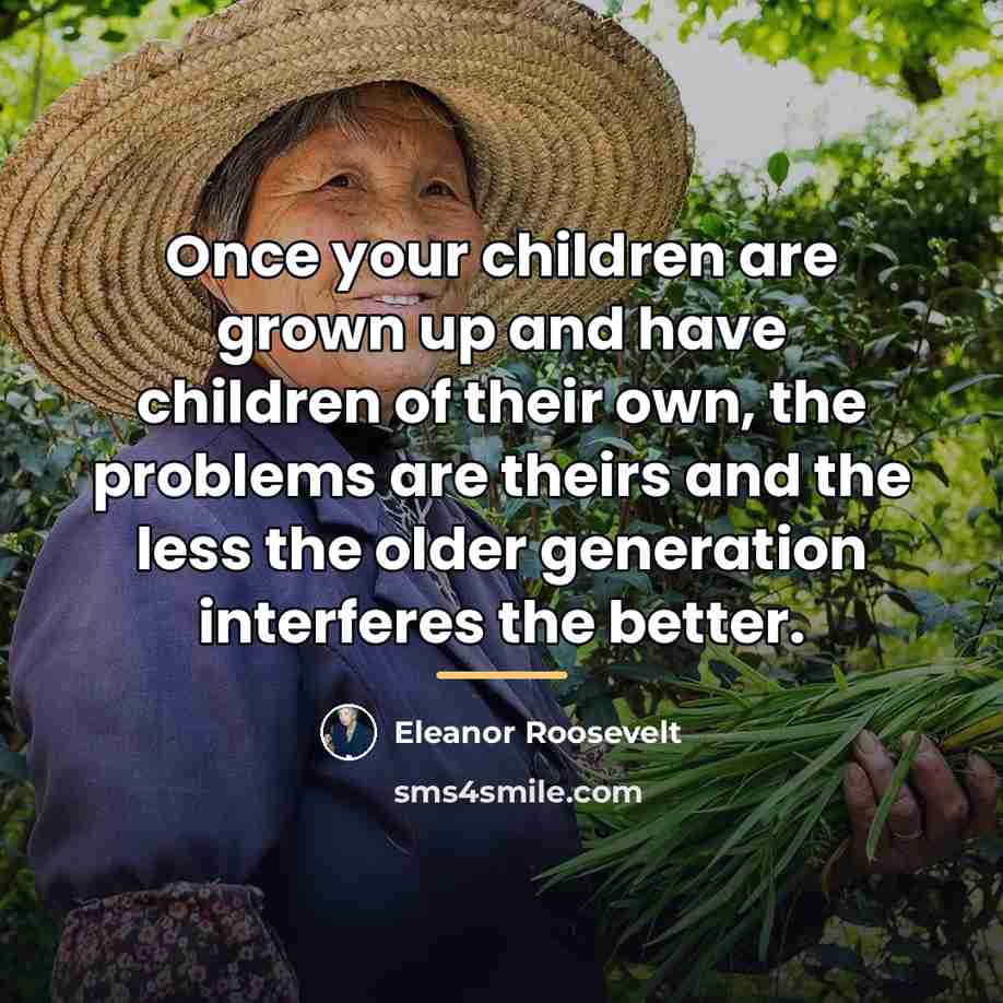 “Once your children are grown up and have children of…” quote by Eleanor Roosevelt