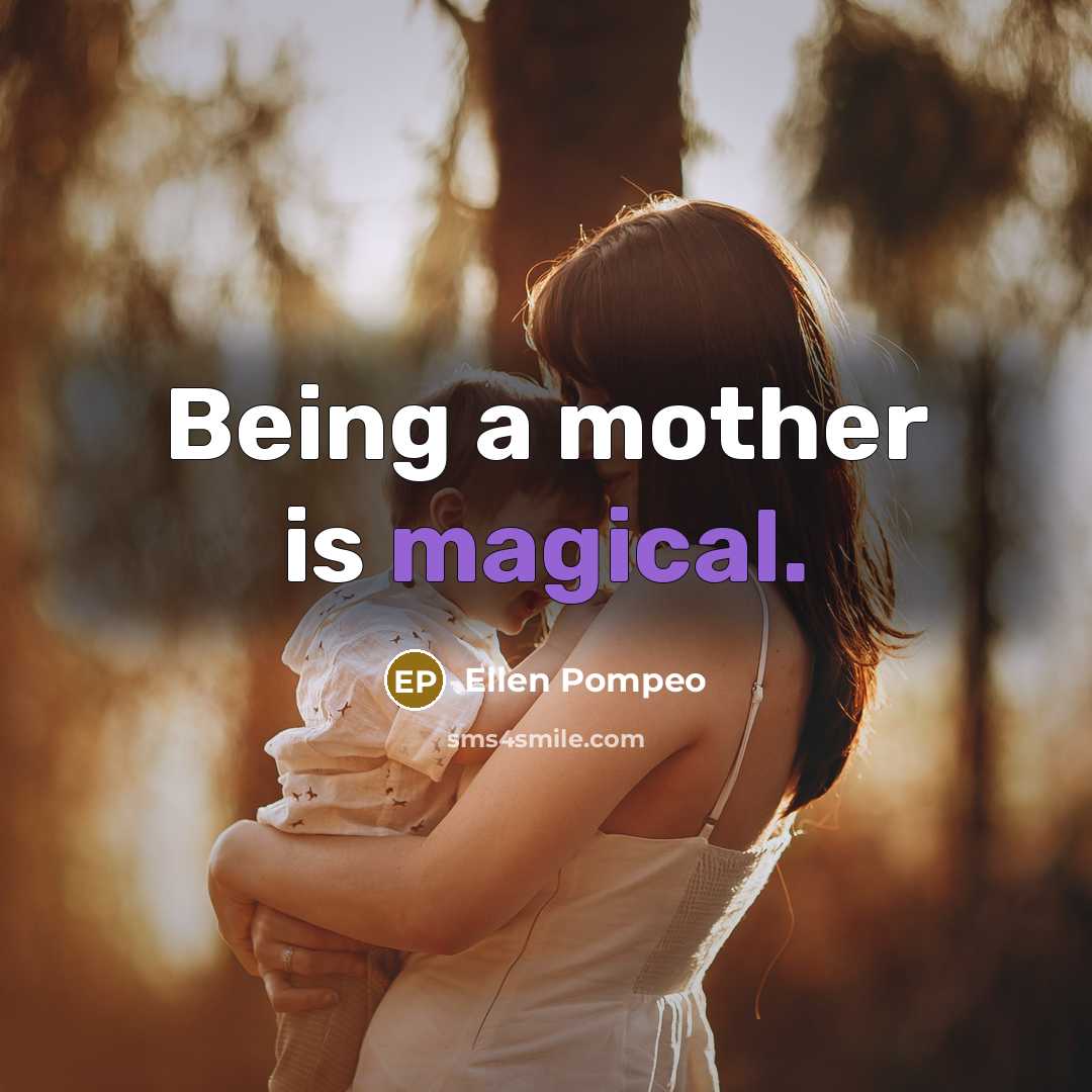 “Being a mother is magical.…” quote by Ellen Pompeo