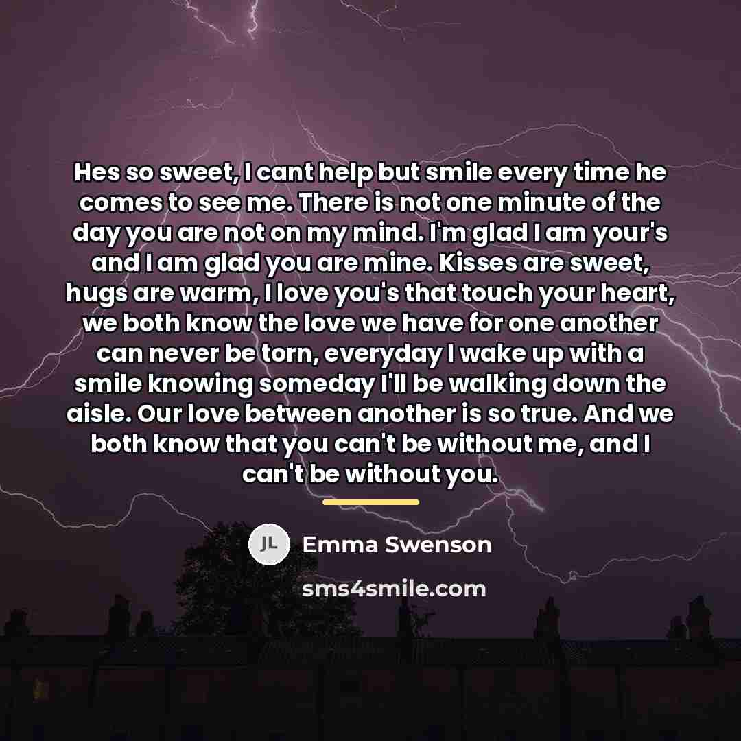 “Hes so sweet, I cant help but smile every time…” quote by Emma Swenson