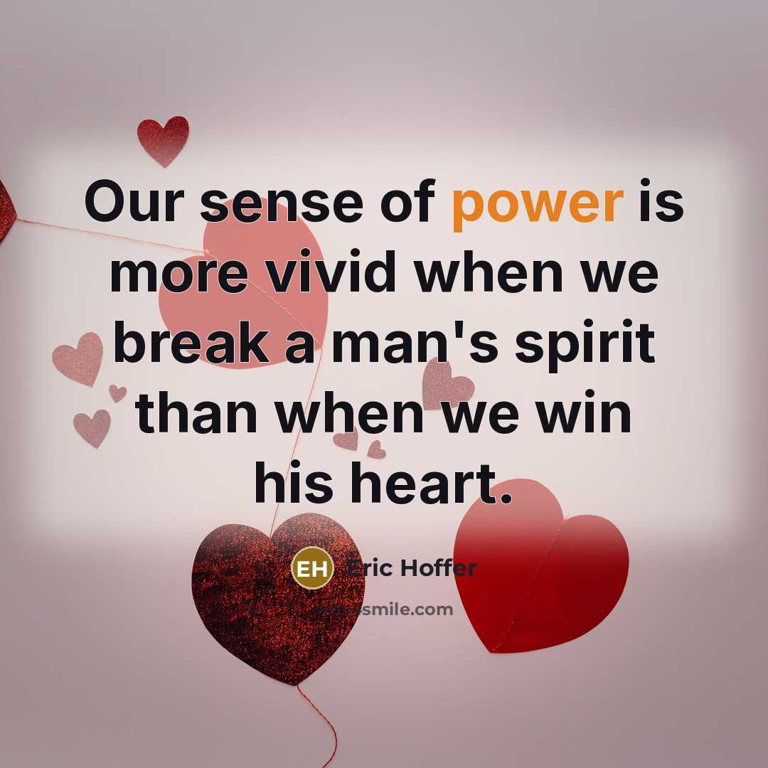 “Our sense of power is more vivid when we break…” quote by Eric Hoffer