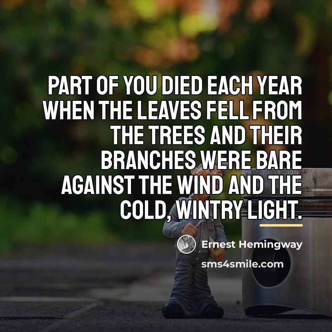 “Part of you died each year when the leaves fell…” quote by Ernest Hemingway