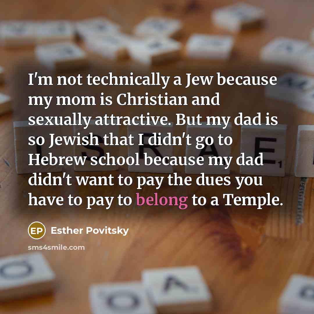 “I'm not technically a Jew because my mom is Christian…” quote by Esther Povitsky