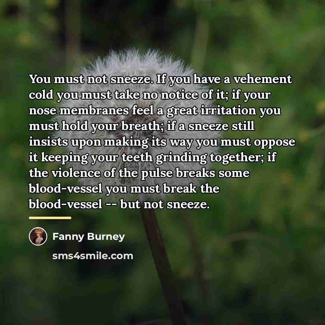 “You must not sneeze. If you have a vehement cold…” quote by Fanny Burney