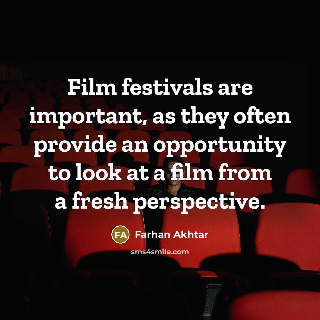“Film festivals are important, as they often provide an opportunity…” quote by Farhan Akhtar