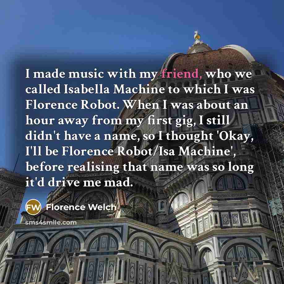 “I made music with my friend, who we called Isabella…” quote by Florence Welch