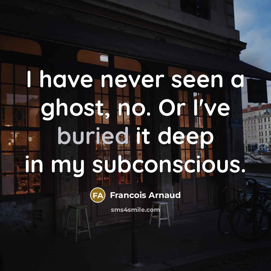 “I have never seen a ghost, no. Or I've buried…” quote by Francois Arnaud