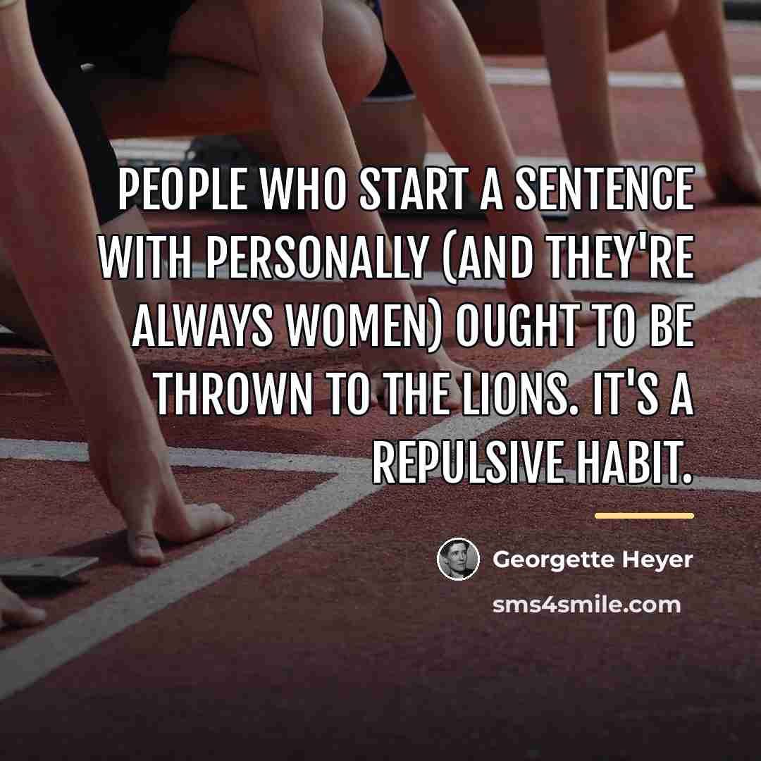 “People who start a sentence with personally (and they're always…” quote by Georgette Heyer