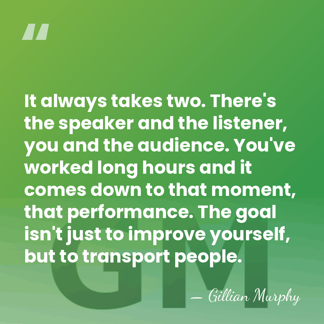 It always takes two. There's the speaker and the listener, you and&hellip; - Gillian Murphy