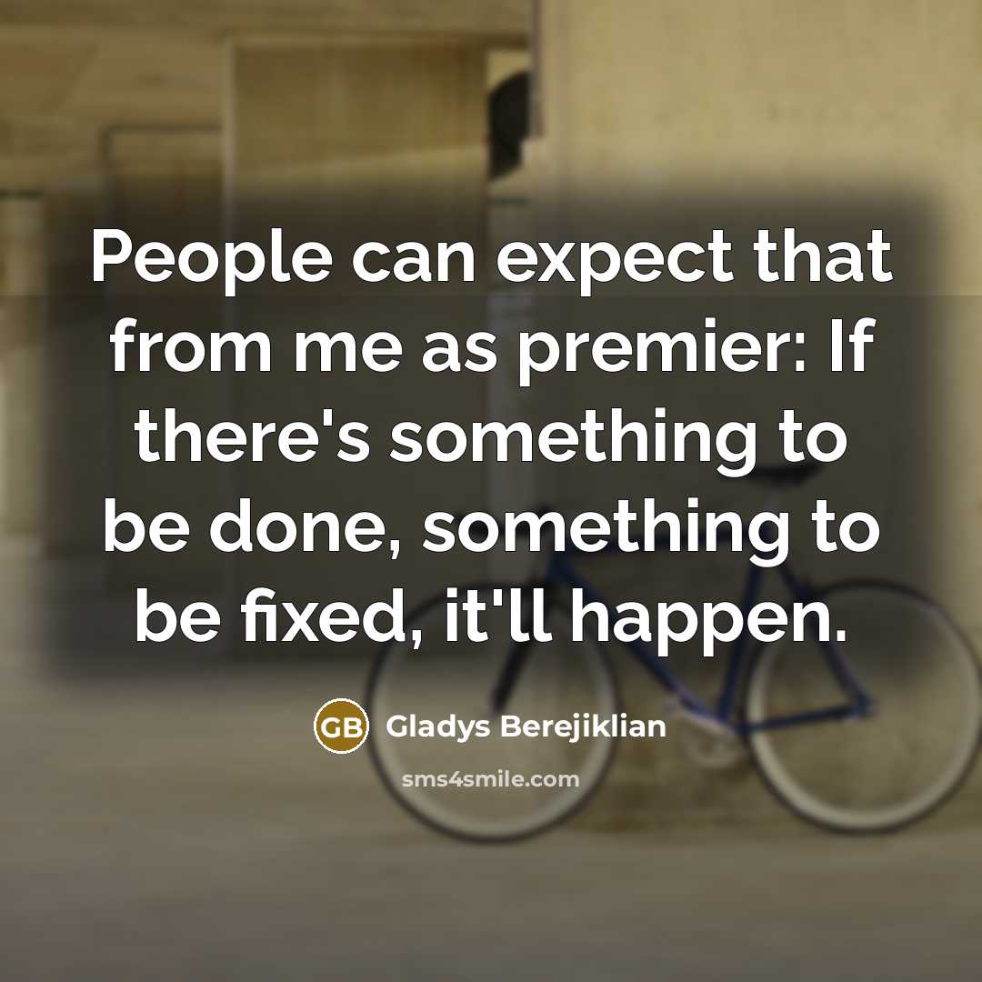 “People can expect that from me as premier: If there's…” quote by Gladys Berejiklian