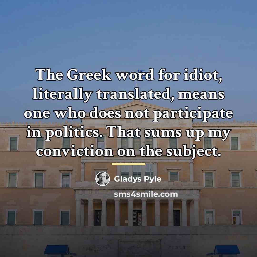 “The Greek word for idiot, literally translated, means one who…” quote by Gladys Pyle