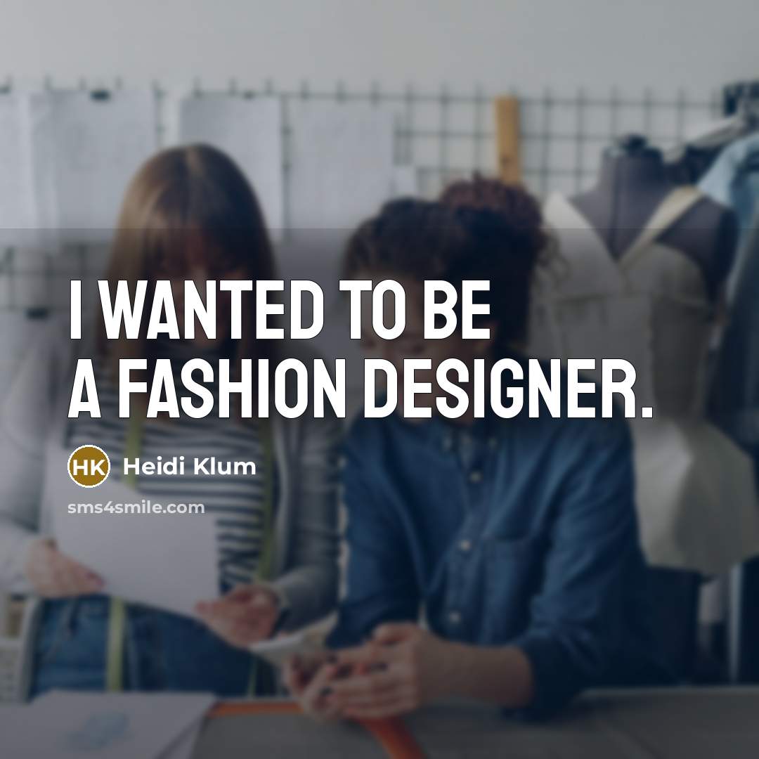 “I wanted to be a fashion designer.…” quote by Heidi Klum